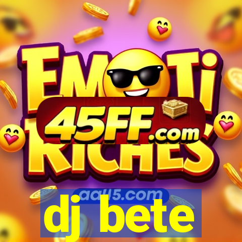dj bete
